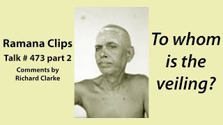 To whom is the veiling  Ramana Clips Talk  473 part 2 [upl. by Ijies]