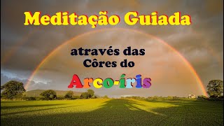 Cromoterapia  Meditação através das cores do arcoíris para equilíbrio do corpo e mente [upl. by Cherise653]