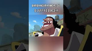 barba negra ameaçou o luffy e o ace [upl. by Kendrick366]