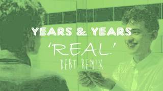 Years amp Years  Real Debt Remix [upl. by Garihc917]