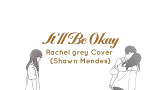 itll be okay cover Rachel grey song Shawn mendes Lirik lagu [upl. by Quita23]