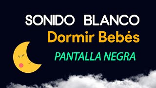 Sonido Blanco para Dormir Bebés 🌙 Pantalla Oscura 🌙 Música para Dormir Bebés con Pantalla Negra [upl. by Nallek791]