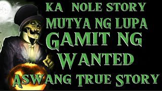 KA NOLE STORY MUTYA NG LUPA GAMIT NG WANTWED ASWANG TRUE STORY philippinehorrorstory [upl. by Iamhaj]