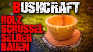 DIY Bushcraft Schüssel selber bauen  Säge Axt Messer  Outdoor Survival Deutsch Deutschland [upl. by Avis]