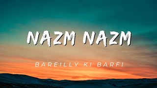 Nazm Nazm  Lyrics   Bareilly Ki Barfi  Ayushman Khurana  Kriti Sanon amp Rajkumar Rao [upl. by Enyal]