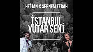 HEİJAN X ŞEBNEM FERAH  İSTANBUL YUTAR SENİ [upl. by Redlac437]