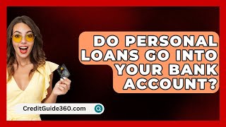 Do Personal Loans Go Into Your Bank Account  CreditGuide360com [upl. by Rosabelle]