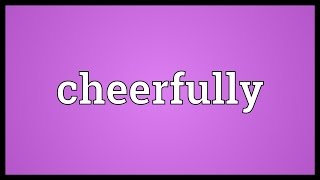 Cheerfully Meaning [upl. by Switzer]