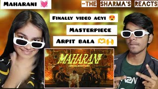 MAHARANI OFFICIAL MUSIC VIDEO REACTION  ARPIT BALA  KARUN  BY THE SHARMAS REACTS [upl. by Ancier]