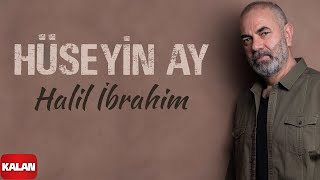 Hüseyin Ay  Halil İbrahim I Hudutsuz Sevda Dizi Şarkısı 2023 © Kalan Müzik [upl. by Atims]