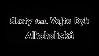 Skety feat Vojta Dyk  Alkoholická  TEXT  Pavel Kozler [upl. by Rives113]