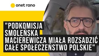 quotPodkomisja smoleńska Macierewicza to najlepsza akcja sabotażowa według wzorców rosyjskiego wywiaduquot [upl. by Ehrsam]