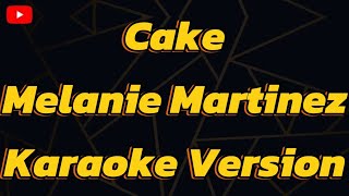 Cake Melanie Martinez  Karaoke version [upl. by Neysa]