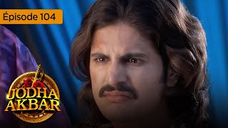 Jodha Akbar  Ep 104  La fougueuse princesse et le prince sans coeur  Série en français  HD [upl. by Rabin626]