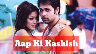 Aap Ki Kashish Full Song  Emraan Hashmi [upl. by Ahsinnod74]