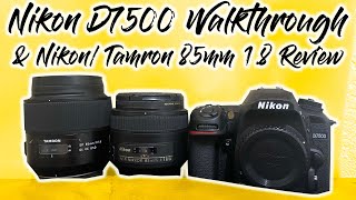 Nikon D7500 Walkthrough amp Nikon vs Tamron 85mm 18 Review [upl. by Nonnahc627]