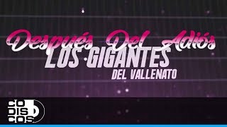 Después Del Adiós Los Gigantes Del Vallenato  Video Letra [upl. by Lettig]