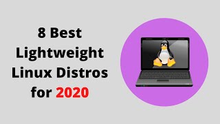 Best 8 Lightweight Linux distros for old laptops and desktops 2020 [upl. by Cirded]