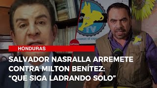 Salvador Nasralla arremete contra Milton Benítez “Que siga ladrando solo” [upl. by Adrienne836]