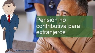 Pensión no contributiva para extranjeros requisitos y beneficios que debes conocer [upl. by Anera786]