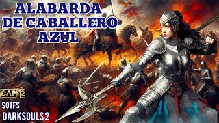 DARKSOULS 2 SOTFS ALABARDA DEL CABALLERO AZUL Cap2 [upl. by Nadya]