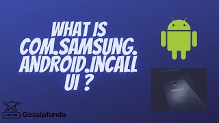 What is ComSamsungAndroidIncallui [upl. by Strohbehn]