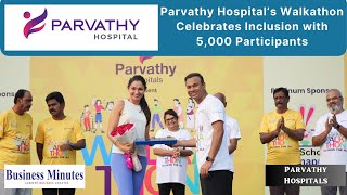 Parvathy Hospital’s Walkathon Celebrates Inclusion with 5000 Participants [upl. by Fai]