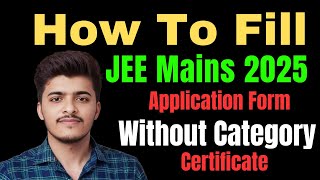 How To Fill JEE Mains 2025 a Form Without Category Certificate [upl. by Itoyj]