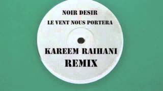 Noir Desir  Le vent nous enportera  Kareem Raïhani Remix [upl. by Nadnerb]