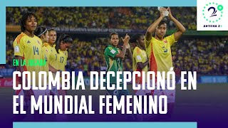 La Selección Colombia femenina sub 20 dejó una gran decepción [upl. by Alyss994]