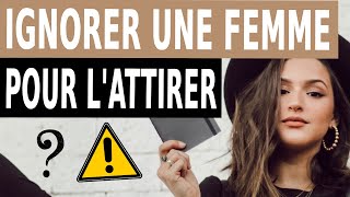 IGNORER UNE FEMME pour L’ATTIRER Attention au piège [upl. by Buke]