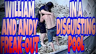 WILLIAM AND ANDY FREAKOUT ON EACH OTHER IN DISGUSTING POOL [upl. by Merridie]