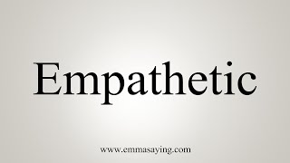 How To Say Empathetic [upl. by Rasec]