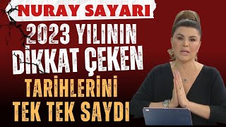 NURAY SAYARI 2023 YILININ DİKKAT ÇEKEN TARİHLERİNİ TEK TEK SAYDI BU TARİHLERDE [upl. by Ennovyhs]