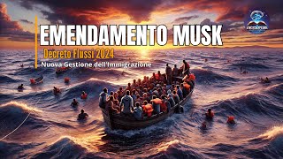 Emendamento MuskDecreto flussi 2024Nuova Gestione dell’Immigrazione news [upl. by Betti]