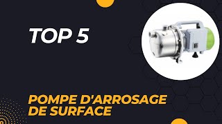 Les 5 Meilleure Pompe dArrosage de Surface 2024  Top 5 Pompe dArrosage de Surface Modèles [upl. by Nel385]