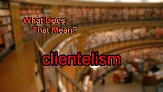 What does clientelism mean [upl. by Dnamra]