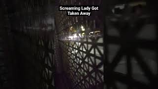 Screaming Lady Taken Away Last Night [upl. by Ahsitam]