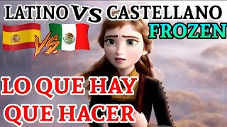 FROZEN LATINO VS CASTELLANO  REACCION A FROZEN  LO QUE HAY QUE HACER  FROZEN 2  DOBLAJE LATINO [upl. by Lorrac]