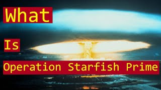 What is Operation Starfish Prime [upl. by Raffin]