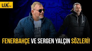 FENERBAHÇE VE SERGEN YALÇIN SÖZLERİ LÜECESİNE fenerbahçe sergenyalçın [upl. by Atirb]