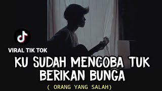 LIRIK LAGU  ORANG YANG SALAH  LUVIA BAND ku sudah mencoba tuk berikan bunga cover agusriansyah [upl. by Carmita]