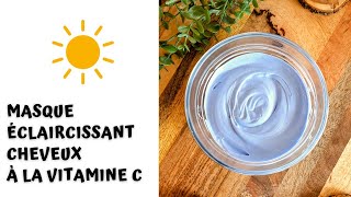 Masque Éclaircissant Cheveux à la Vitamine C 🌞😎 [upl. by Thorman]