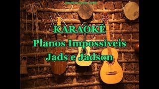 Karaokê Planos Impossiveis  Jads e Jadson [upl. by Hannaoj]