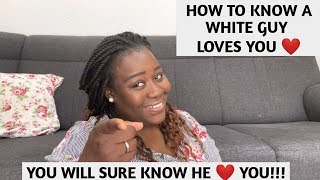 HOW To KNOW IF A WHITE GUY Is IN LOVE With YOU OR INTO YOU [upl. by Gnouc]