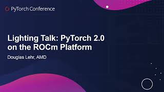 Lightning Talk PyTorch 20 on the ROCm Platform  Douglas Lehr AMD [upl. by Kubis185]