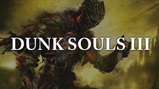 Dunk Souls III [upl. by Birgitta]