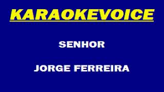 SENHOR Jorge Ferreira Karaoke [upl. by Lubbock424]