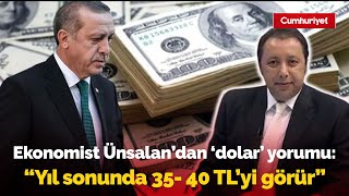 Ekonomist Çetin Ünsalandan kritik dolar tahmini quotYıl sonunda 35 40 TLyi bulurquot [upl. by Frayne]