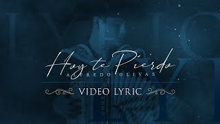 Alfredo Olivas  Hoy Te Pierdo Video Lyric [upl. by Lizzy]